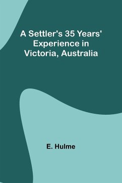A Settler's 35 Years' Experience in Victoria, Australia - Hulme, E.