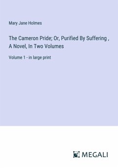 The Cameron Pride; Or, Purified By Suffering , A Novel, In Two Volumes - Holmes, Mary Jane