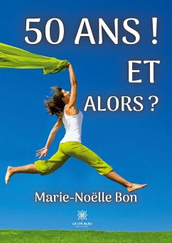 50 ans ! Et alors ? - Marie Noelle Bon