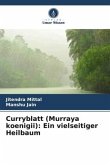 Curryblatt (Murraya koenigii): Ein vielseitiger Heilbaum