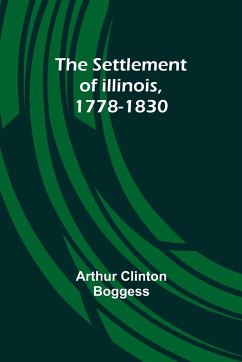 The Settlement of Illinois, 1778-1830 - Boggess, Arthur Clinton