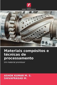 Materiais compósitos e técnicas de processamento - M. S., ASHOK KUMAR;M., SHIVAPRASAD
