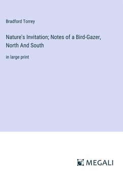 Nature's Invitation; Notes of a Bird-Gazer, North And South - Torrey, Bradford