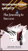 Triumphing Throug Adversity The Journey to Success (eBook, ePUB)