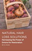 Natural Hair Loss Solutions: Harnessing the Power of Onions for Restoration (eBook, ePUB)
