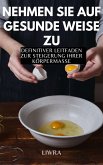 Nehmen Sie auf gesunde Weise zu - Definitiver Leitfaden zur Steigerung der Körpermasse (eBook, ePUB)