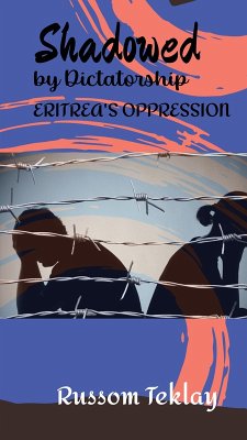 Shadowed by Dictatorship Eritrea's Oppression (eBook, ePUB) - Teklay, Russom