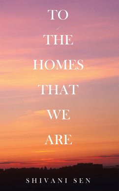 TO THE HOMES THAT WE ARE (eBook, ePUB) - Sen, Shivani