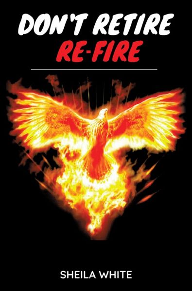 Don't Retire Re-fire (eBook, ePUB) Don't Retire Re-fire (eBook, ePUB)