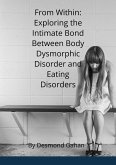 From Within: Exploring the Intricate Bond between Body Dysmorphic Disorder and Eating Disorders (eBook, ePUB)