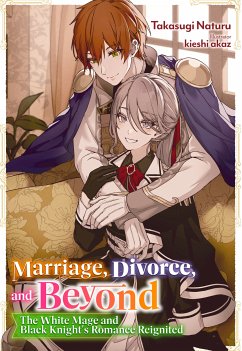 Marriage, Divorce, and Beyond: The White Mage and Black Knight's Romance Reignited Volume 1 (eBook, ePUB) - Naturu, Takasugi