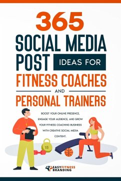 365 Social Media Post Ideas for Fitness Coaches and Personal Trainers (eBook, ePUB) - Branding, Easy Fitness