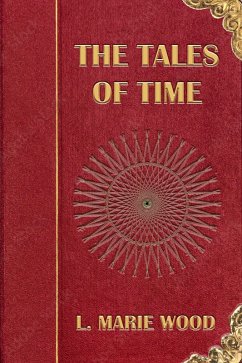 The Tales of Time (eBook, ePUB) - Wood, L. Marie