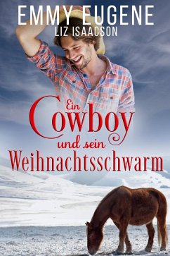 Ein Cowboy und sein Weihnachtsschwarm (eBook, ePUB) - Eugene, Emmy; Isaacson, Liz