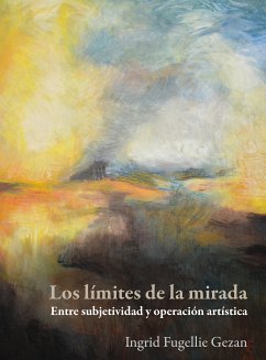 Los límites de la mirada : entre subjetividad y operación artística (eBook, ePUB) - Gezan, Ingrid Fugellie