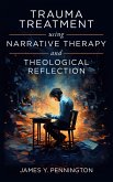 Trauma Treatment Using Narrative Therapy and Theological Reflection (eBook, ePUB) Trauma Treatment Using Narrative Therapy and Theological Reflection (eBook, ePUB)
