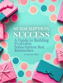 Subscription Success: A Guide to Building Profitable Subscription Box Businesses (eBook, ePUB)