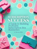 Subscription Success: A Guide to Building Profitable Subscription Box Businesses (eBook, ePUB) Subscription Success: A Guide to Building Profitable Subscription Box Businesses (eBook, ePUB)