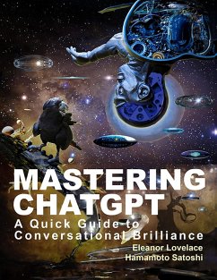 Mastering ChatGPT (eBook, ePUB) - Lovelace, Eleanor; Satoshi, Hamamoto