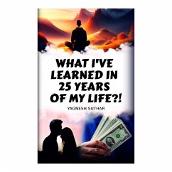 What I've learned in 25 years of my life! (eBook, ePUB) - Suthar, Yagnesh
