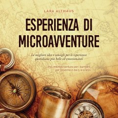 Esperienza di microavventure Le migliori idee e consigli per le esperienze quotidiane più belle ed emozionanti incl. microavventure per i bambini, per l'inverno e dai 5 ai 9 anni (MP3-Download) - Althaus, Lara