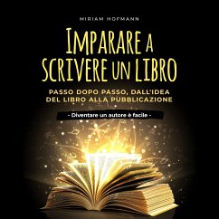 Imparare a scrivere un libro: Passo dopo passo, dall'idea del libro alla pubblicazione - Diventare un autore è facile - (MP3-Download) - Hofmann, Miriam