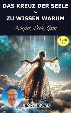 Das Kreuz der Seele ~ Zu Wissen Warum ~ Körper, Seele, Geist (eBook, ePUB) - Ludwigs, Guido