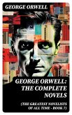 George Orwell: The Complete Novels (The Greatest Novelists of All Time - Book 7) (eBook, ePUB)