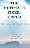 The Ultimate Fixer-Upper: How to Flip Houses for Massive Profits (eBook, ePUB)