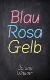 Blau Rosa Gelb (eBook, ePUB)