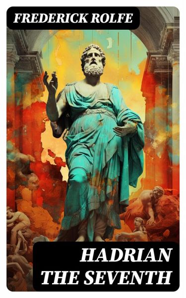 Hadrian the Seventh (eBook, ePUB) Hadrian the Seventh (eBook, ePUB)