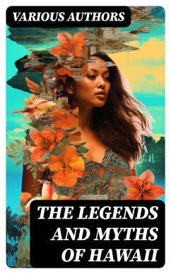 The Legends and Myths of Hawaii (eBook, ePUB) - Authors, Various