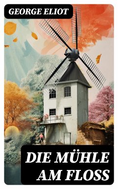 Die Mühle am Floß (eBook, ePUB) - Eliot, George