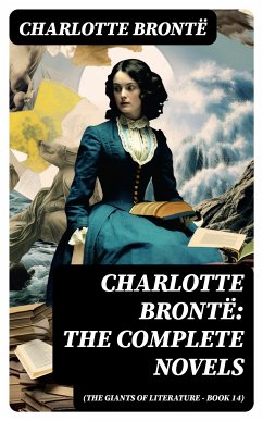 Charlotte Brontë: The Complete Novels (The Giants of Literature - Book 14) (eBook, ePUB) - Brontë, Charlotte