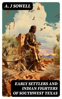 Early Settlers and Indian Fighters of Southwest Texas (eBook, ePUB) - Sowell, A. J