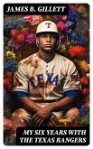 My Six Years with the Texas Rangers (eBook, ePUB) My Six Years with the Texas Rangers (eBook, ePUB)