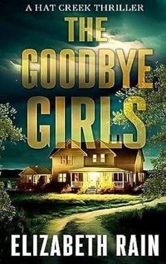 Goodbye Girls (A Hat Creek Thriller, #4) (eBook, ePUB) - Rain, Elizabeth