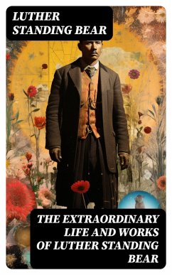 The Extraordinary Life and Works of Luther Standing Bear (eBook, ePUB) - Bear, Luther Standing