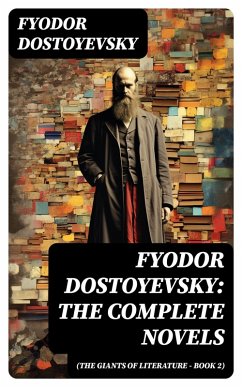 Cover Fyodor Dostoyevsky: The Complete Novels (The Giants of Literature - Book 2) (eBook, ePUB)