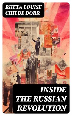 Inside the Russian Revolution (eBook, ePUB) - Dorr, Rheta Louise Childe