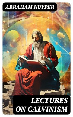 Lectures on Calvinism (eBook, ePUB) - Kuyper, Abraham