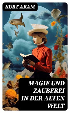 Magie und Zauberei in der alten Welt (eBook, ePUB) - Aram, Kurt