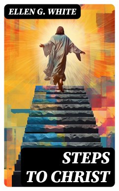 Steps to Christ (eBook, ePUB) - White, Ellen G.