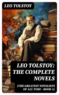 Leo Tolstoy: The Complete Novels (The Greatest Novelists of All Time - Book 4) (eBook, ePUB) - Tolstoy, Leo