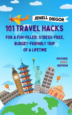 101 Travel Hacks for a Fun-Filled, Stress-Free, Budget-Friendly Trip of a Lifetime (eBook, ePUB) - Diegor, Jenell