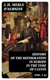 History of the Reformation in Europe in the Time of Calvin (Vol. 1-8) (eBook, ePUB)