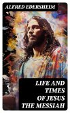 Life and Times of Jesus the Messiah (eBook, ePUB)