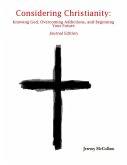 Considering Christianity: Knowing God, Overcoming Addictions, and Beginning Your Future Journal Edition (eBook, ePUB)