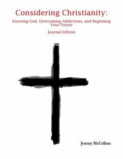 Considering Christianity: Knowing God, Overcoming Addictions, and Beginning Your Future Journal Edition (eBook, ePUB) - McCollum, Jeremy
