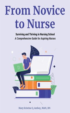 From Novice to Nurse: Surviving and Thriving in Nursing School (eBook, ePUB) - Amboy, Mary Kristine Q.